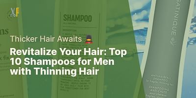 Revitalize Your Hair: Top 10 Shampoos for Men with Thinning Hair - Thicker Hair Awaits 💂