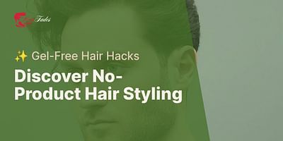 Discover No-Product Hair Styling - ✨ Gel-Free Hair Hacks