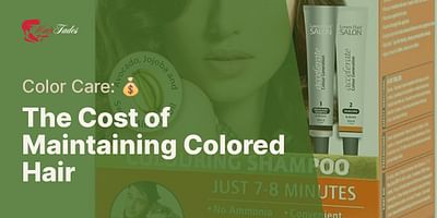 The Cost of Maintaining Colored Hair - Color Care: 💰