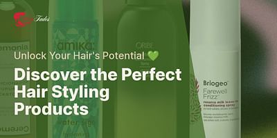 Discover the Perfect Hair Styling Products - Unlock Your Hair's Potential 💚