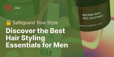 Discover the Best Hair Styling Essentials for Men - 🔒 Safeguard Your Style