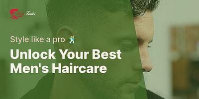 Unlock Your Best Men's Haircare - Style like a pro 🕺