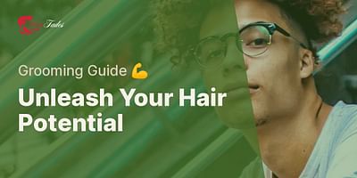 Unleash Your Hair Potential - Grooming Guide 💪